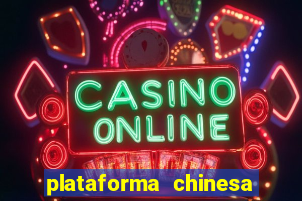 plataforma chinesa de jogo